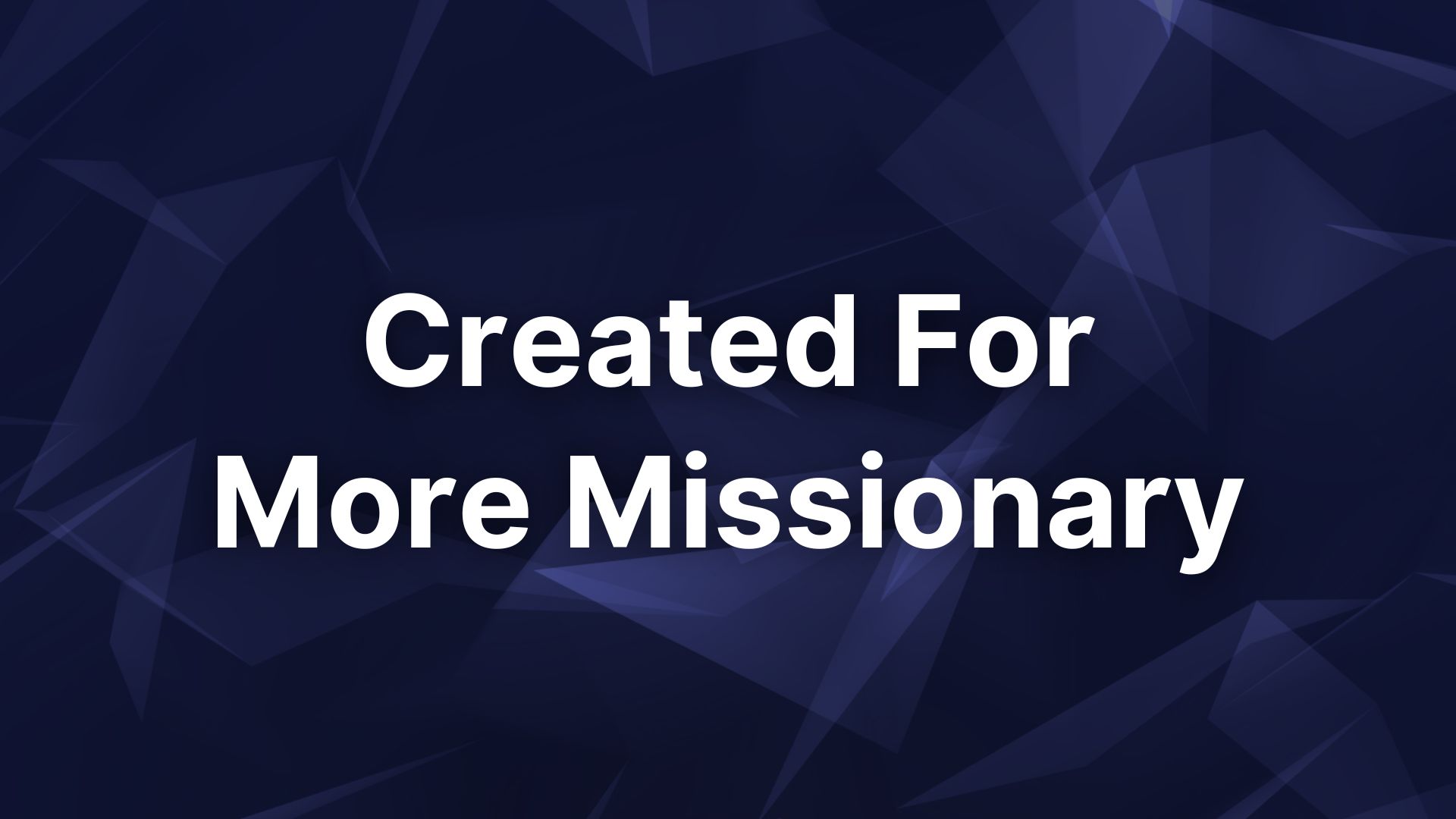 Created For More Missionary
