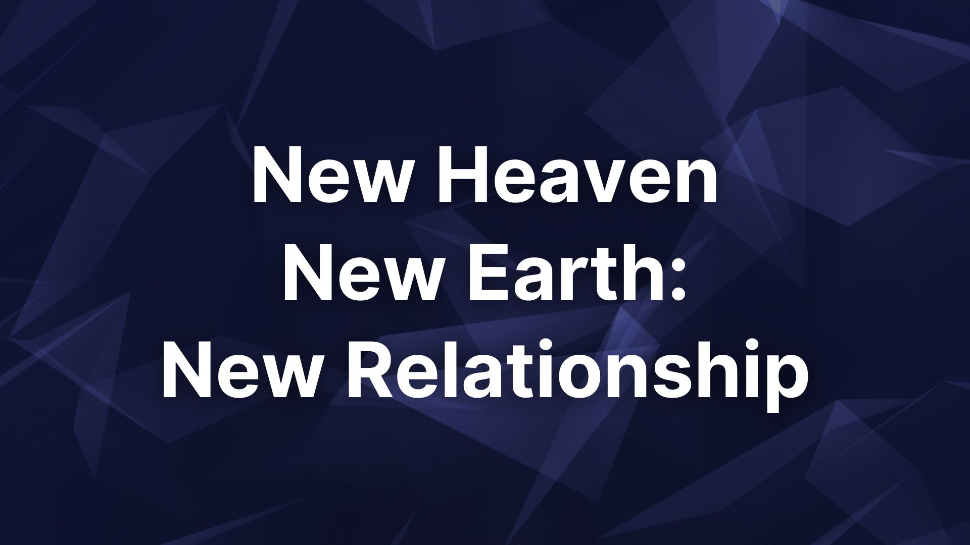 New Heaven New Earth: New Relationship