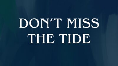 Don’t Miss the Tide