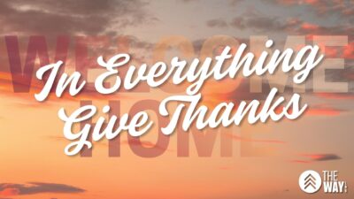 Welcome Home: In Everything Give Thanks