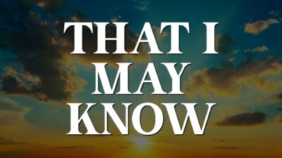 Resurrection Sunday: That I May Know